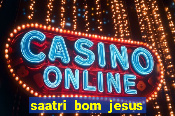 saatri bom jesus da lapa